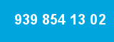 939 854 13 02